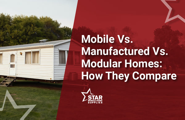 mobile vs manufactured vs modular homes how they compare manufactured home with red overlay star mobile home supply